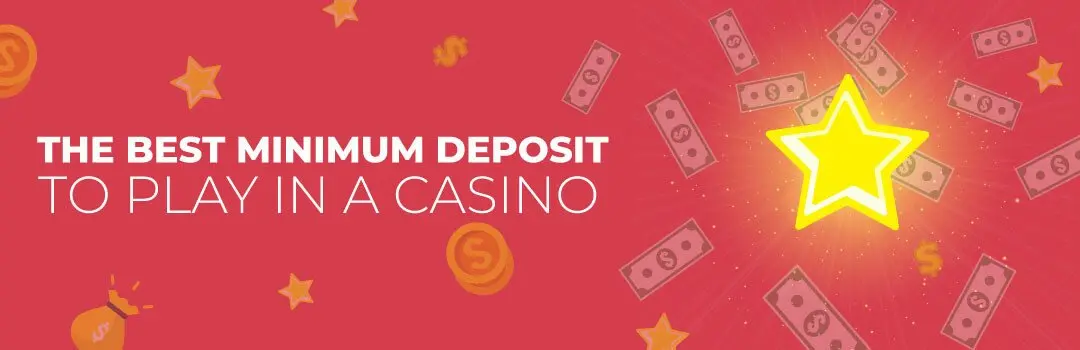 Best minimum deposit to play in a casino